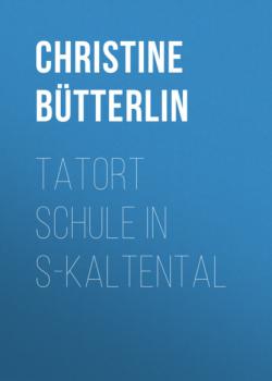 Читать Tatort Schule in S-Kaltental - Christine Bütterlin