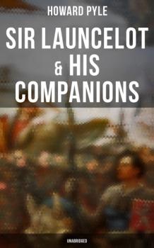 Читать Sir Launcelot & His Companions (Unabridged) - Говард Пайл