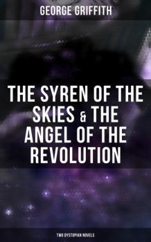 Читать The Syren of the Skies & The Angel of the Revolution (Two Dystopian Novels) - Griffith George Chetwynd