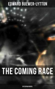Читать The Coming Race (Dystopian Novel) - Эдвард Бульвер-Литтон