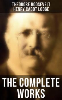 Читать The Complete Works - Henry Cabot Lodge