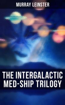 Читать The Intergalactic Med-Ship Trilogy - Murray Leinster