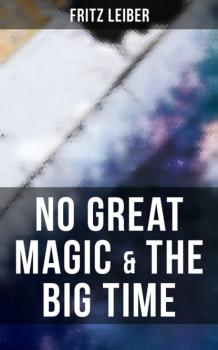Читать No Great Magic & The Big Time - Fritz  Leiber