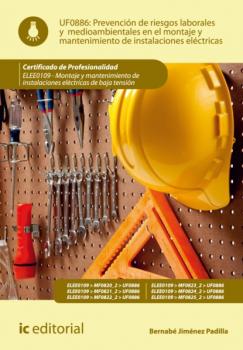 Читать Prevención de riesgos laborales y medioambientales en el montaje y mantenimiento de instalaciones eléctricas. ELEE0109  - Bernabé Jiménez Padilla