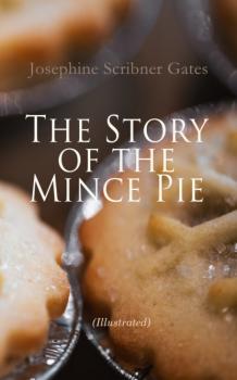 Читать The Story of the Mince Pie (Illustrated) - Josephine Scribner Gates