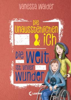 Читать Die Unausstehlichen & ich - Die Welt ist voller Wunder - Vanessa Walder