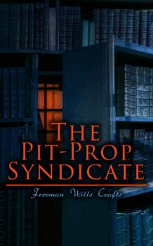 Читать The Pit-Prop Syndicate - Freeman Wills Crofts