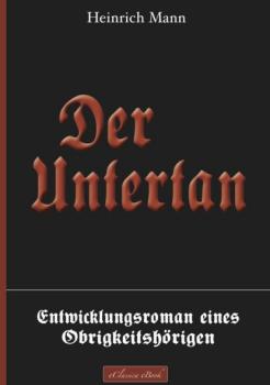 Читать Der Untertan – Entwicklungsroman eines Obrigkeitshörigen - Heinrich Mann