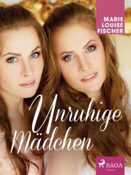 Читать Unruhige Mädchen - Marie Louise Fischer