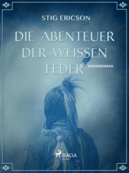 Читать Die Abenteuer der Weissen Feder - Stig Ericson