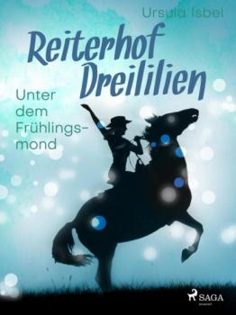 Читать Reiterhof Dreililien 9 - Unter dem Frühlingsmond - Ursula Isbel