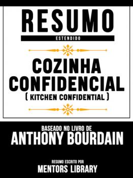 Читать Resumo Estendido: Cozinha Confidencial (Kitchen Confidential) - Baseado No Livro De Anthony Bourdain - Mentors Library