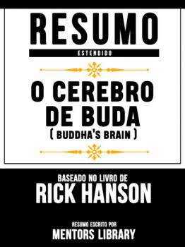 Читать Resumo Estendido: O Cerebro De Buda (Buddha's Brain) - Baseado No Livro De Rick Hanson - Mentors Library