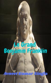 Читать Le Grand Benjamin Franklin - Avneet Kumar Singla