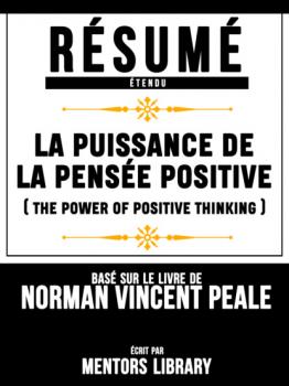 Читать Resume Etendu: La Puissance De La Pensee Positive (The Power Of Positive Thinking) - Base Sur Le Livre De Norman Vincent Peale - Mentors Library