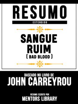 Читать Resumo Estendido: Sangue Ruim (Bad Blood) - Baseado No Livro De John Carreyrou - Mentors Library