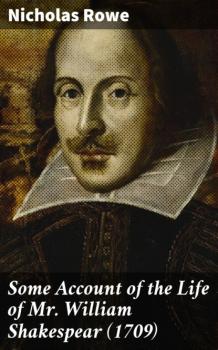 Читать Some Account of the Life of Mr. William Shakespear (1709) - Nicholas Rowe