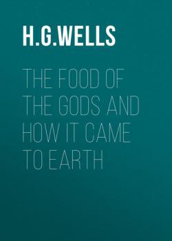 Читать The Food of the Gods and How It Came to Earth - H. G. Wells