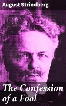 Читать The Confession of a Fool - August Strindberg