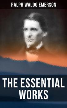 Читать The Essential Works of Ralph Waldo Emerson - Ralph Waldo Emerson