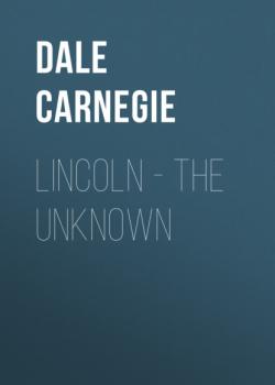 Читать LINCOLN - THE UNKNOWN - Dale Carnegie