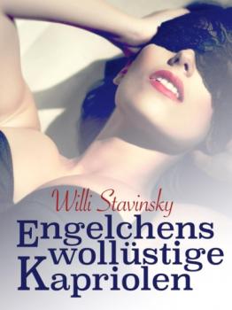 Читать Engelchens wollüstige Kapriolen - Willi Stavinsky