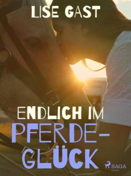 Читать Endlich im Pferdeglück - Lise Gast