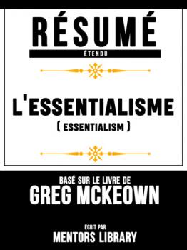 Читать Résumé Etendu: L'essentialisme (Escensialism) - Basé Sur Le Livre De Greg McKeown - Mentors Library