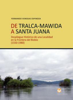 Читать De Tralca-Mawida a Santa Juana  - Fernando Venegas Espinoza