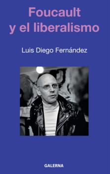 Читать Foucault y el liberalismo - Luis Diego Fernández