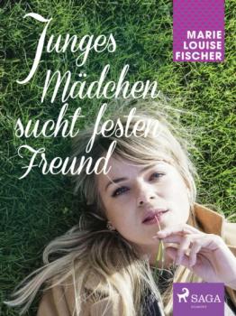 Читать Junges Mädchen sucht festen Freund - Marie Louise Fischer