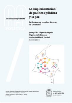 Читать La implementación de políticas públicas y la paz: reflexiones y estudios de casos en Colombia - Jenny Elisa López Rodríguez