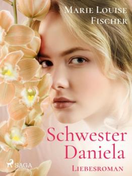 Читать Schwester Daniela - Liebesroman - Marie Louise Fischer