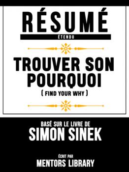 Читать Résumé Etendu: Trouver Son Pourquoi (Find Your Why) - Basé Sur Le Livre De Simon Sinek - Mentors Library
