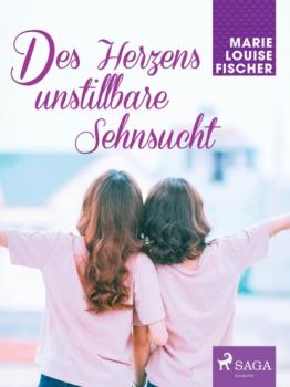 Читать Des Herzens unstillbare Sehnsucht - Marie Louise Fischer