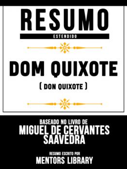 Читать Resumo E Análise: Dom Quixote (Don Quixote) - Baseado No Livro De Miguel De Cervantes Saavedra - Mentors Library