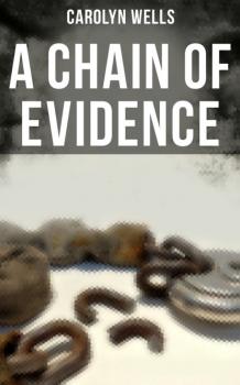 Читать A CHAIN OF EVIDENCE - Carolyn  Wells