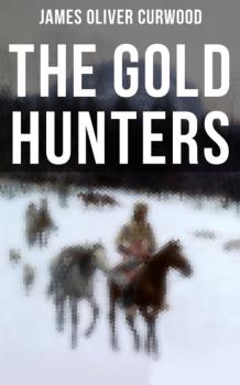 Читать The Gold Hunters - James Oliver Curwood