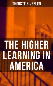Читать The Higher Learning in America - Thorstein Veblen