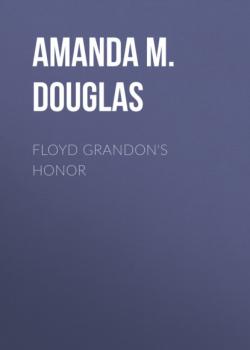 Читать Floyd Grandon's Honor - Amanda M. Douglas