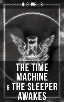 Читать The Time Machine & The Sleeper Awakes - H. G. Wells
