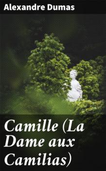 Читать Camille (La Dame aux Camilias) - Alexandre Dumas