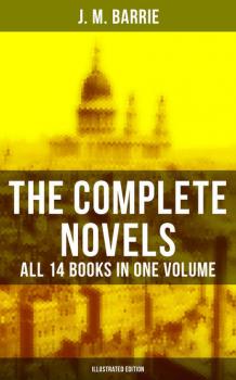 Читать The Complete Novels of J. M. Barrie - All 14 Books in One Volume (Illustrated Edition) - J. M. Barrie