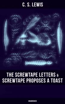 Читать THE SCREWTAPE LETTERS & SCREWTAPE PROPOSES A TOAST (Unabridged) - C. S. Lewis