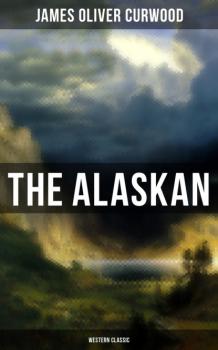 Читать The Alaskan (Western Classic) - James Oliver Curwood