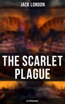 Читать The Scarlet Plague (Dystopian Novel) - Jack London