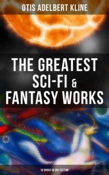 Читать The Greatest Sci-Fi & Fantasy Works of Otis Adelbert Kline - 16 Books in One Edition - Otis Adelbert Kline