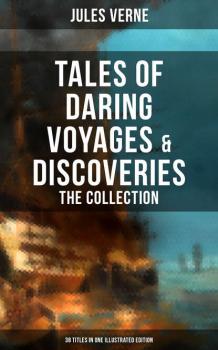 Читать Tales of Daring Voyages & Discoveries: The Jules Verne's Collection - Jules Verne