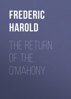 Читать The Return of the O'Mahony - Frederic Harold