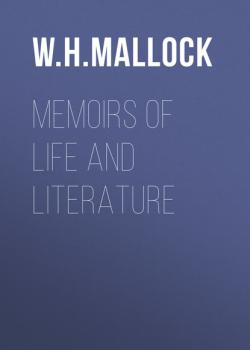 Читать Memoirs of Life and Literature - W. H. Mallock